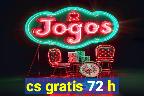 cs gratis 72 h